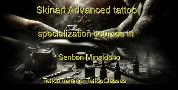 Skinart Advanced tattoo specialization courses in Senbon Minatocho | TattooTraining | TattooClasses | SkinartTraining-Japan