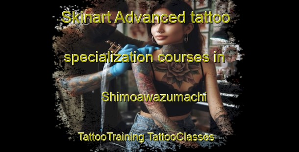 Skinart Advanced tattoo specialization courses in Shimoawazumachi | #TattooTraining #TattooClasses #SkinartTraining-Japan