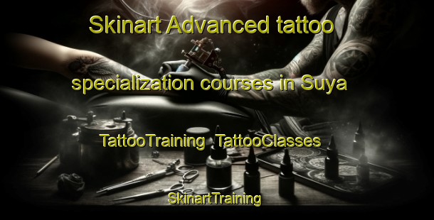 Skinart Advanced tattoo specialization courses in Suya | TattooTraining | TattooClasses | SkinartTraining-Japan