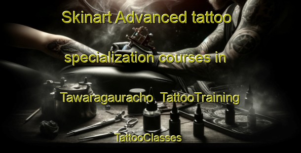Skinart Advanced tattoo specialization courses in Tawaragauracho | TattooTraining | TattooClasses | SkinartTraining-Japan