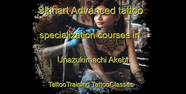 Skinart Advanced tattoo specialization courses in Unazukimachi Akebi | #TattooTraining #TattooClasses #SkinartTraining-Japan