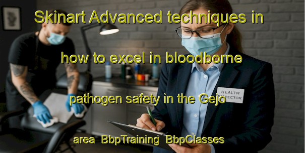 Skinart Advanced techniques in how to excel in bloodborne pathogen safety in the Gejo area | BbpTraining | BbpClasses | SkinartTraining-Japan