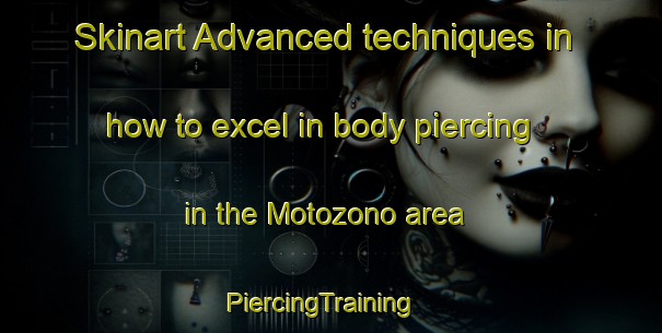 Skinart Advanced techniques in how to excel in body piercing in the Motozono area | PiercingTraining | PiercingClasses | SkinartTraining-Japan