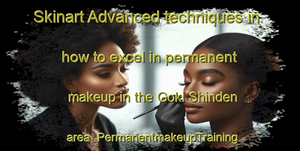 Skinart Advanced techniques in how to excel in permanent makeup in the Goki Shinden area | PermanentmakeupTraining | PermanentmakeupClasses | SkinartTraining-Japan