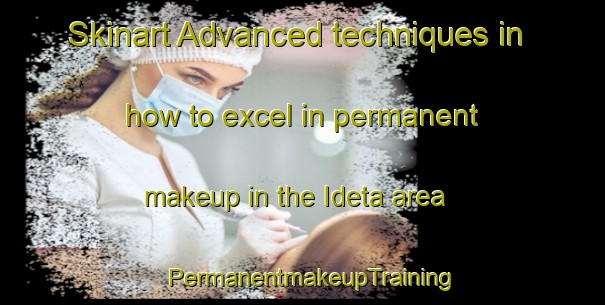 Skinart Advanced techniques in how to excel in permanent makeup in the Ideta area | PermanentmakeupTraining | PermanentmakeupClasses | SkinartTraining-Japan