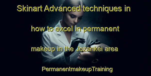 Skinart Advanced techniques in how to excel in permanent makeup in the Jozankei area | PermanentmakeupTraining | PermanentmakeupClasses | SkinartTraining-Japan