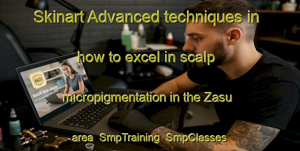 Skinart Advanced techniques in how to excel in scalp micropigmentation in the Zasu area | SmpTraining | SmpClasses | SkinartTraining-Japan