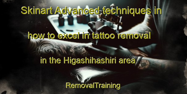 Skinart Advanced techniques in how to excel in tattoo removal in the Higashihashiri area | RemovalTraining | RemovalClasses | SkinartTraining-Japan