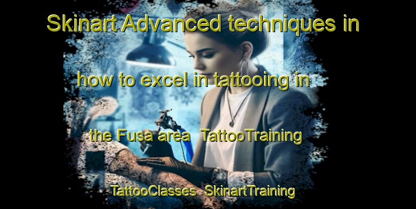 Skinart Advanced techniques in how to excel in tattooing in the Fusa area | TattooTraining | TattooClasses | SkinartTraining-Japan