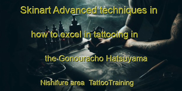 Skinart Advanced techniques in how to excel in tattooing in the Gonouracho Hatsuyama Nishifure area | TattooTraining | TattooClasses | SkinartTraining-Japan