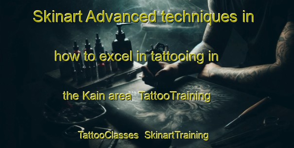 Skinart Advanced techniques in how to excel in tattooing in the Kain area | TattooTraining | TattooClasses | SkinartTraining-Japan