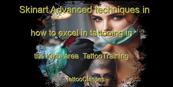Skinart Advanced techniques in how to excel in tattooing in the Kikui area | TattooTraining | TattooClasses | SkinartTraining-Japan