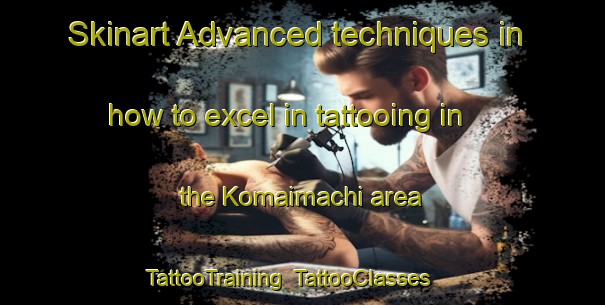 Skinart Advanced techniques in how to excel in tattooing in the Komaimachi area | TattooTraining | TattooClasses | SkinartTraining-Japan