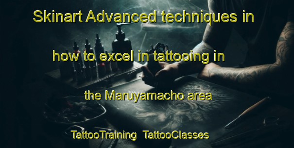 Skinart Advanced techniques in how to excel in tattooing in the Maruyamacho area | TattooTraining | TattooClasses | SkinartTraining-Japan