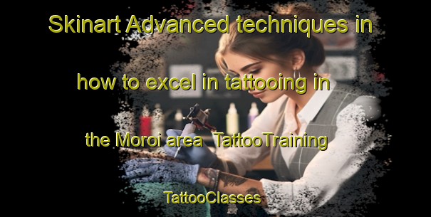Skinart Advanced techniques in how to excel in tattooing in the Moroi area | TattooTraining | TattooClasses | SkinartTraining-Japan