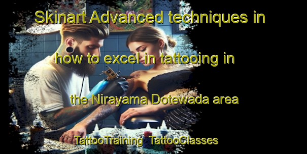 Skinart Advanced techniques in how to excel in tattooing in the Nirayama Dotewada area | TattooTraining | TattooClasses | SkinartTraining-Japan
