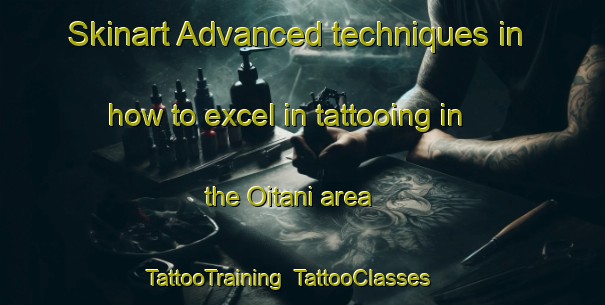 Skinart Advanced techniques in how to excel in tattooing in the Oitani area | TattooTraining | TattooClasses | SkinartTraining-Japan