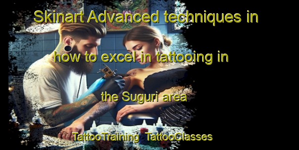 Skinart Advanced techniques in how to excel in tattooing in the Suguri area | TattooTraining | TattooClasses | SkinartTraining-Japan