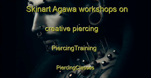 Skinart Agawa workshops on creative piercing | #PiercingTraining #PiercingClasses #SkinartTraining-Japan