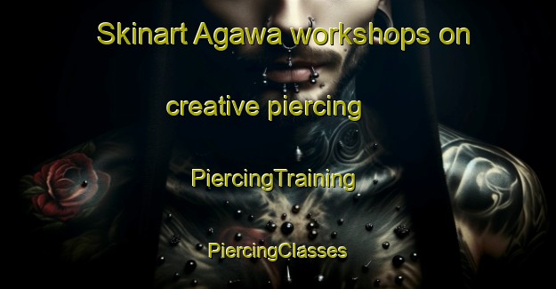 Skinart Agawa workshops on creative piercing | #PiercingTraining #PiercingClasses #SkinartTraining-Japan