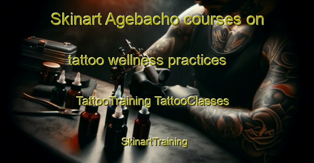 Skinart Agebacho courses on tattoo wellness practices | #TattooTraining #TattooClasses #SkinartTraining-Japan