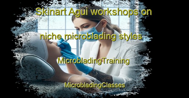 Skinart Agui workshops on niche microblading styles | #MicrobladingTraining #MicrobladingClasses #SkinartTraining-Japan