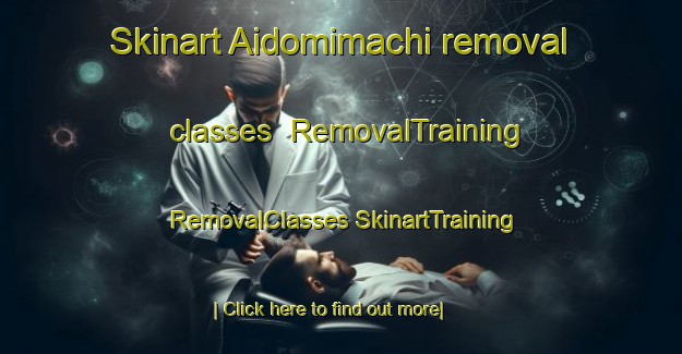 Skinart Aidomimachi removal classes | #RemovalTraining #RemovalClasses #SkinartTraining-Japan