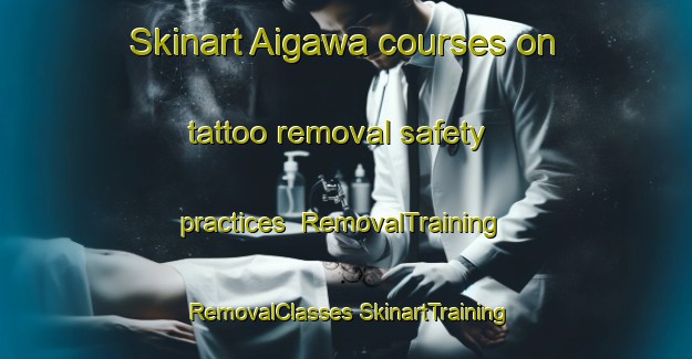 Skinart Aigawa courses on tattoo removal safety practices | #RemovalTraining #RemovalClasses #SkinartTraining-Japan