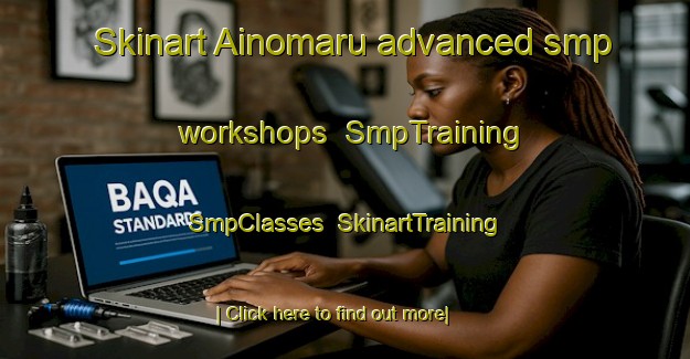 Skinart Ainomaru advanced smp workshops | SmpTraining | SmpClasses | SkinartTraining-Japan
