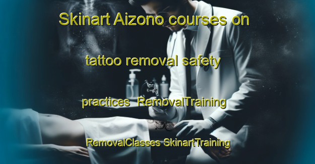 Skinart Aizono courses on tattoo removal safety practices | #RemovalTraining #RemovalClasses #SkinartTraining-Japan