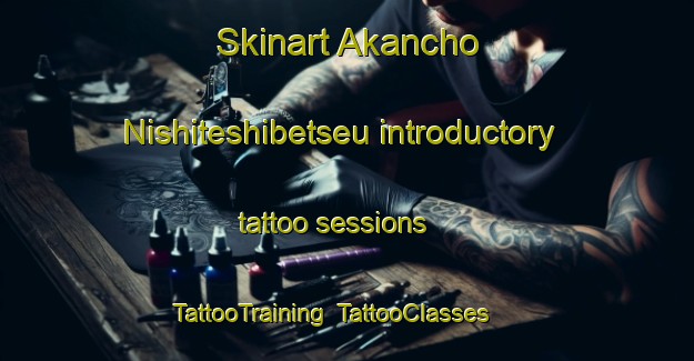 Skinart Akancho Nishiteshibetseu introductory tattoo sessions | TattooTraining | TattooClasses | SkinartTraining-Japan