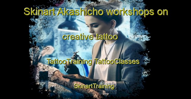 Skinart Akashicho workshops on creative tattoo | #TattooTraining #TattooClasses #SkinartTraining-Japan