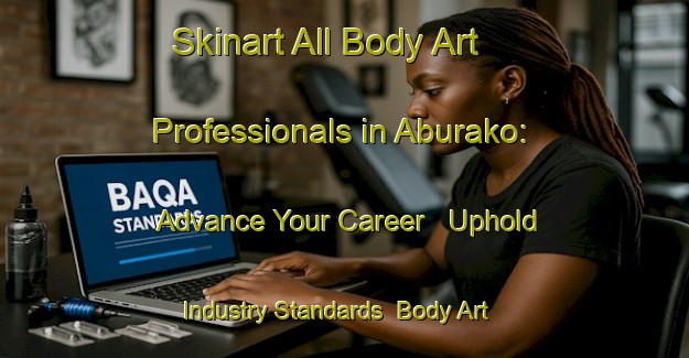 Skinart All Body Art Professionals in Aburako: Advance Your Career - Uphold Industry Standards | Body Art Qualification Authority | BAQA-Japan