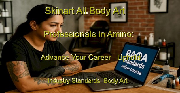 Skinart All Body Art Professionals in Amino: Advance Your Career - Uphold Industry Standards | Body Art Qualification Authority | BAQA-Japan