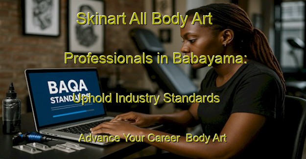Skinart All Body Art Professionals in Babayama: Uphold Industry Standards - Advance Your Career | Body Art Qualification Authority | BAQA-Japan