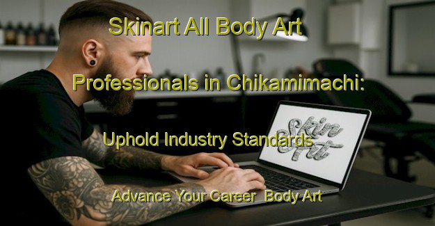 Skinart All Body Art Professionals in Chikamimachi: Uphold Industry Standards - Advance Your Career | Body Art Qualification Authority | BAQA-Japan