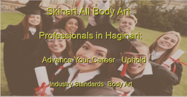 Skinart All Body Art Professionals in Haginari: Advance Your Career - Uphold Industry Standards | Body Art Qualification Authority | BAQA-Japan