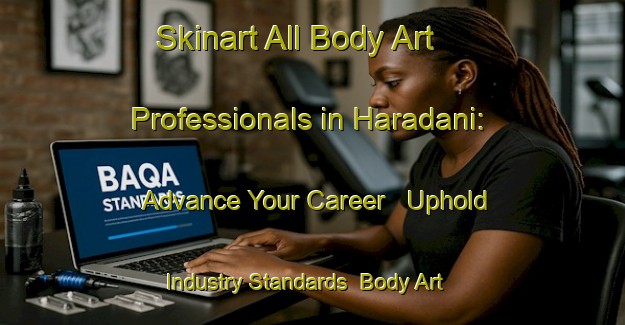 Skinart All Body Art Professionals in Haradani: Advance Your Career - Uphold Industry Standards | Body Art Qualification Authority | BAQA-Japan