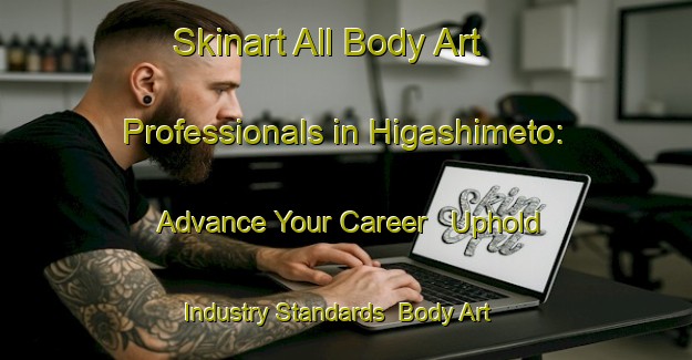 Skinart All Body Art Professionals in Higashimeto: Advance Your Career - Uphold Industry Standards | Body Art Qualification Authority | BAQA-Japan