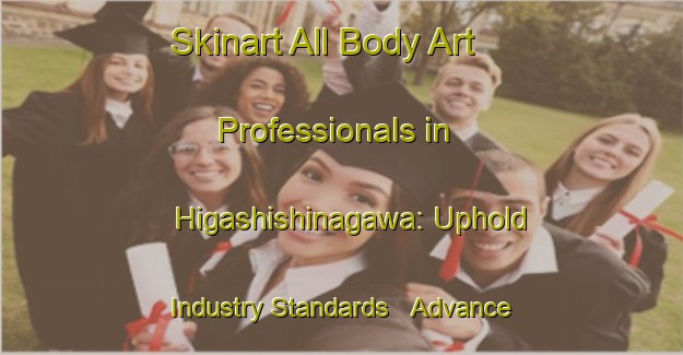 Skinart All Body Art Professionals in Higashishinagawa: Uphold Industry Standards - Advance Your Career | Body Art Qualification Authority | BAQA-Japan