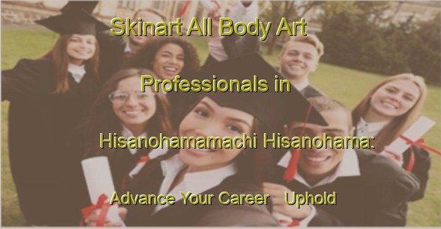 Skinart All Body Art Professionals in Hisanohamamachi Hisanohama: Advance Your Career - Uphold Industry Standards | Body Art Qualification Authority | BAQA-Japan
