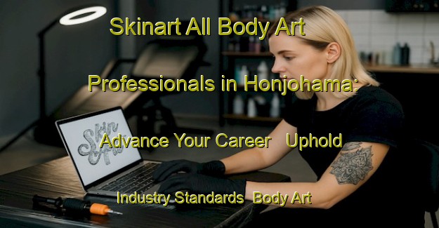 Skinart All Body Art Professionals in Honjohama: Advance Your Career - Uphold Industry Standards | Body Art Qualification Authority | BAQA-Japan