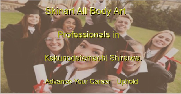 Skinart All Body Art Professionals in Kakunodatemachi Shiraiwa: Advance Your Career - Uphold Industry Standards | Body Art Qualification Authority | BAQA-Japan