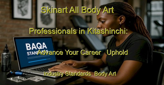 Skinart All Body Art Professionals in Kitashinchi: Advance Your Career - Uphold Industry Standards | Body Art Qualification Authority | BAQA-Japan