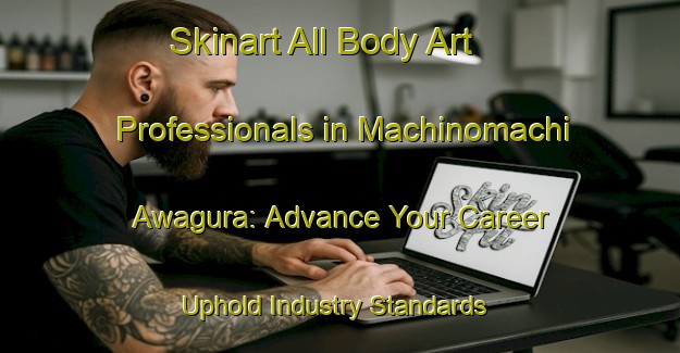 Skinart All Body Art Professionals in Machinomachi Awagura: Advance Your Career - Uphold Industry Standards | Body Art Qualification Authority | BAQA-Japan