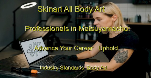 Skinart All Body Art Professionals in Matsuyamacho: Advance Your Career - Uphold Industry Standards | Body Art Qualification Authority | BAQA-Japan