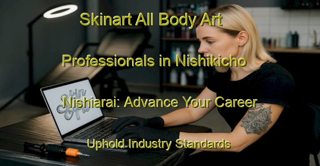 Skinart All Body Art Professionals in Nishikicho Nishiarai: Advance Your Career - Uphold Industry Standards | Body Art Qualification Authority | BAQA-Japan