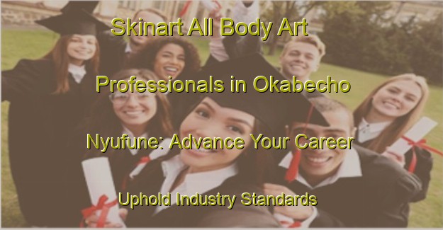Skinart All Body Art Professionals in Okabecho Nyufune: Advance Your Career - Uphold Industry Standards | Body Art Qualification Authority | BAQA-Japan