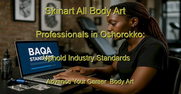 Skinart All Body Art Professionals in Oshorokko: Uphold Industry Standards - Advance Your Career | Body Art Qualification Authority | BAQA-Japan
