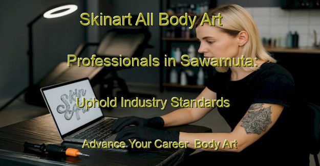 Skinart All Body Art Professionals in Sawamuta: Uphold Industry Standards - Advance Your Career | Body Art Qualification Authority | BAQA-Japan
